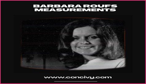 Barbara Roufs: A Comprehensive Biography, Cause of Death, and Net Worth