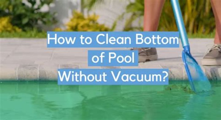 How do you get sediment out of bottom of pool without vacuum?