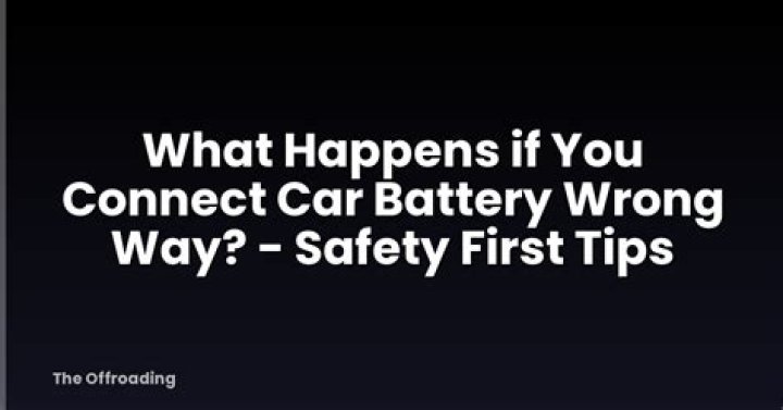 What happens if you connect car battery wrong way?