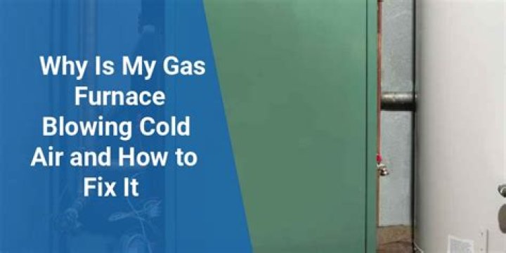 Why is my gas furnace blowing cold air?